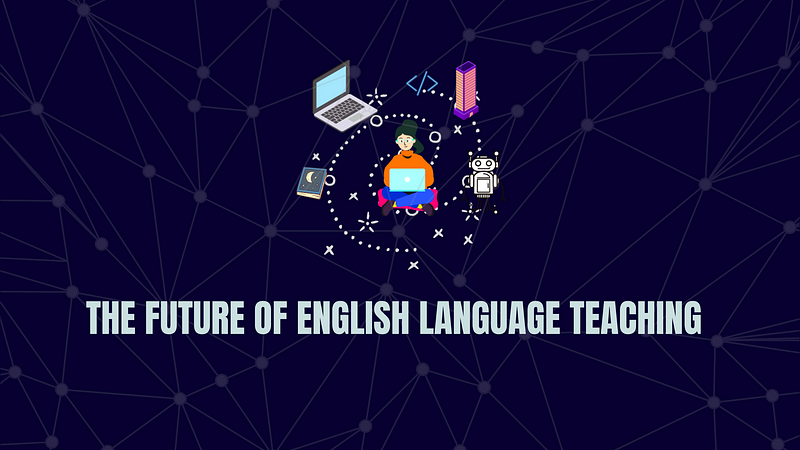 THE FUTURE OF ENGLISH LANGUAGE TEACHING