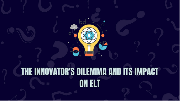 The Innovator’s Dilemma and its Impact on ELT